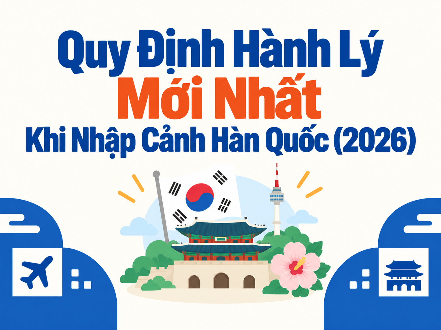 Quy Định Hành Lý Mới Nhất Khi Nhập Cảnh Hàn Quốc (2026)